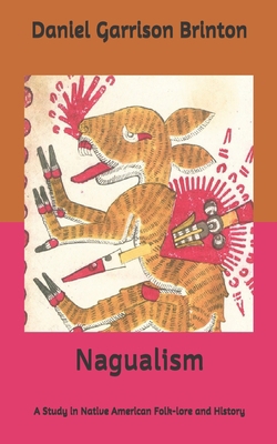 Nagualism: A Study in Native American Folk-lore... B087677KFQ Book Cover