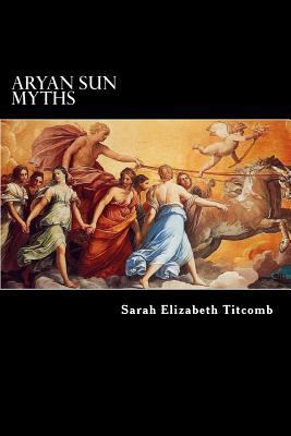 Aryan Sun Myths: The Origin of Religions 1727047001 Book Cover