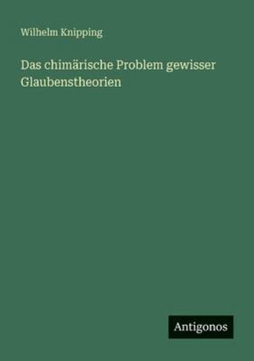 Das chimärische Problem gewisser Glaubenstheorien [German] 3386486282 Book Cover
