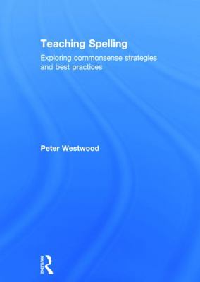 Teaching Spelling: Exploring Commonsense Strate... 0415739934 Book Cover