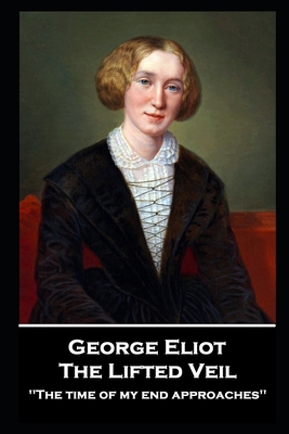 George Elliot - The Lifted Veil: "The time of m... 1839675683 Book Cover