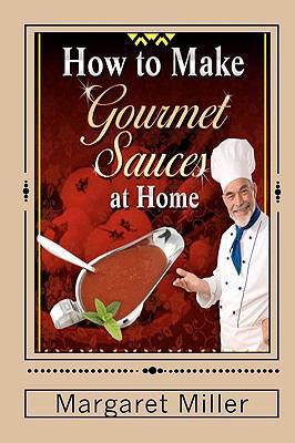 How to Make Gourmet Sauces at Home 1451526334 Book Cover