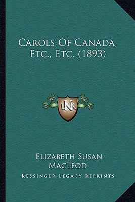 Carols Of Canada, Etc., Etc. (1893) 1166454789 Book Cover