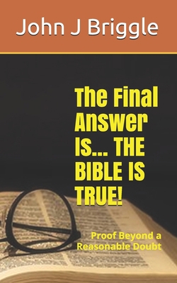 The Final Answer Is... The Bible Is TRUE!: Proo... B08NR9TJVL Book Cover