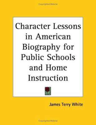 Character Lessons in American Biography for Pub... 1417914750 Book Cover