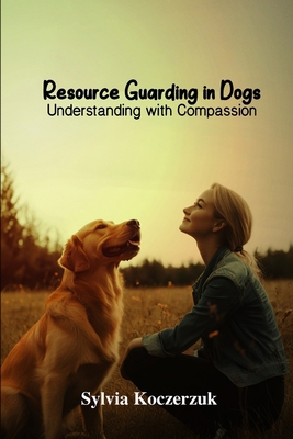 Resource Guarding in Dogs Understanding with Co... 1967767130 Book Cover