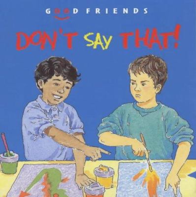 Don't Say That! (Good Friends) 1842341529 Book Cover