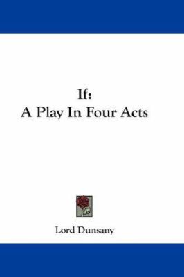 If: A Play In Four Acts 0548270368 Book Cover