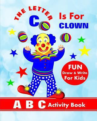 The Letter C Is For Clown: A B C Activity Book 1720293856 Book Cover