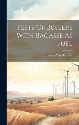 Tests Of Boilers With Bagasse As Fuel 101973910X Book Cover