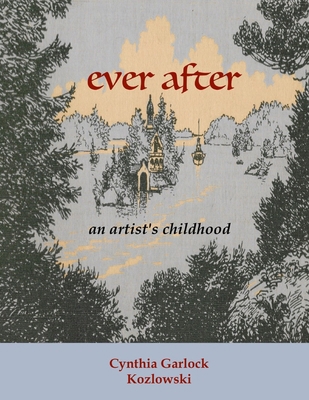 Ever After: An Artist's Childhood 1943471436 Book Cover