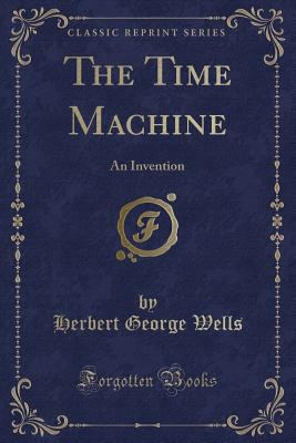 The Time Machine: An Invention (Classic Reprint) 133056300X Book Cover