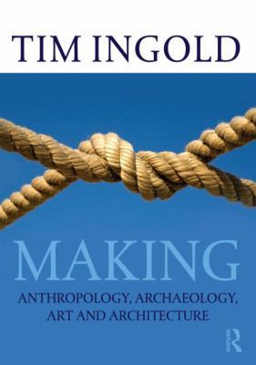 Making: Anthropology, Archaeology, Art and Arch... 0415567238 Book Cover