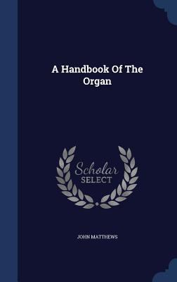 A Handbook Of The Organ 1340047411 Book Cover