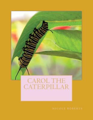 Carol the caterpillar 1535020652 Book Cover