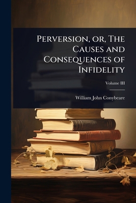 Perversion, or, The Causes and Consequences of ... 1023610027 Book Cover
