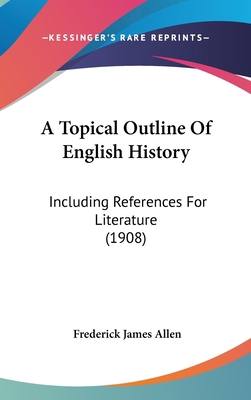 A Topical Outline Of English History: Including... 1161763651 Book Cover