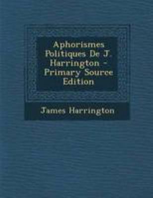 Aphorismes Politiques de J. Harrington - Primar... [French] 1295080230 Book Cover