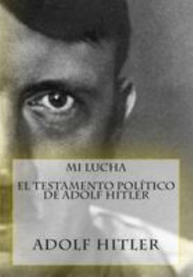 Mi Lucha - El testamento pol?tico de Adolf Hitler [Spanish] 1512205737 Book Cover