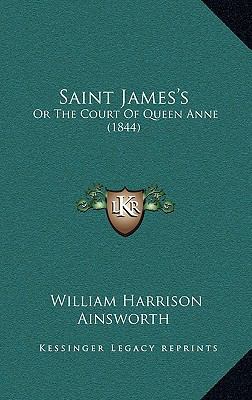 Saint James's: Or The Court Of Queen Anne (1844) 116624749X Book Cover
