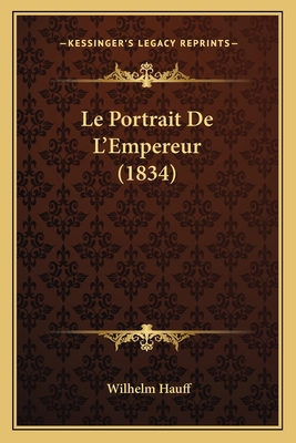 Le Portrait De L'Empereur (1834) [French] 1166777278 Book Cover
