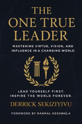 The One True Leader: Mastering Virtue, Vision, ... 1998628450 Book Cover