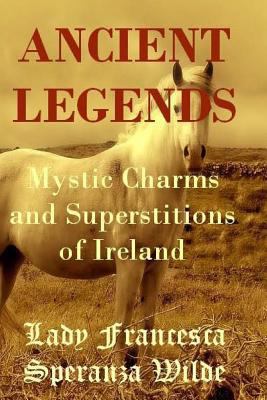 Ancient Legends - Mystic Charms and Superstitio... 1537456210 Book Cover