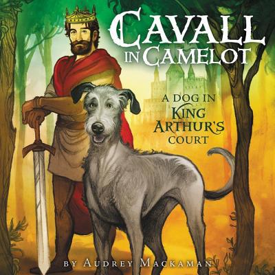 Cavall in Camelot #1: A Dog in King Arthur's Co... 1982659351 Book Cover