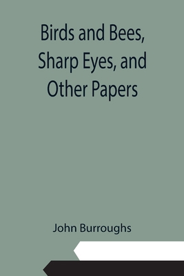 Birds and Bees, Sharp Eyes, and Other Papers 9355110200 Book Cover