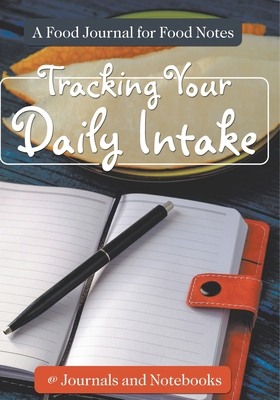 Tracking Your Daily Intake - A Food Journal for... B0DVH1W5G5 Book Cover