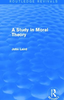 A Study in Moral Theory (Routledge Revivals) 0415723302 Book Cover
