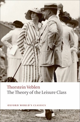 The Theory of the Leisure Class 0199552584 Book Cover