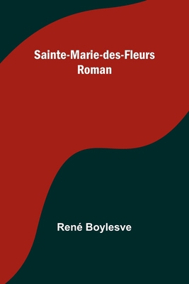 Sainte-Marie-des-Fleurs: Roman 9357386246 Book Cover