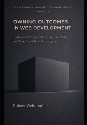 Owning Outcomes in Web Development: Professiona... B0GL8MW8T1 Book Cover