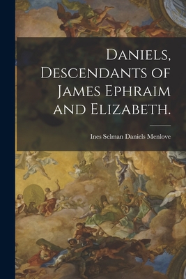 Daniels, Descendants of James Ephraim and Eliza... 1014588626 Book Cover