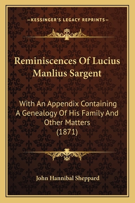 Reminiscences Of Lucius Manlius Sargent: With A... 1166922456 Book Cover