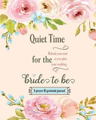 Quiet Time for the Bride to Be: A Prayer and Gr... 0980148421 Book Cover