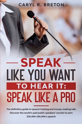 Speak Like You Want to Hear It: Speak Like a Pro 1777330475 Book Cover
