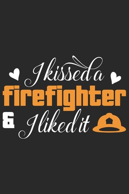 Paperback I kissed a firefighter i liked it: Daily Planner For Firefighter Mom | Firefighter Wife | Firefighter Dad | Firefighter Grandpa | Firefighter Husband | Firefighter Son & Daughter Book