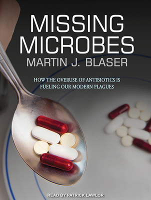 Missing Microbes: How the Overuse of Antibiotic... 1494505568 Book Cover