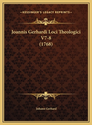 Joannis Gerhardi Loci Theologici V7-8 (1768) [Latin] 1169822355 Book Cover