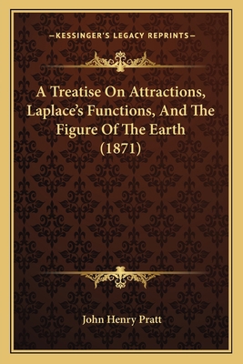 A Treatise On Attractions, Laplace's Functions,... 1164554859 Book Cover