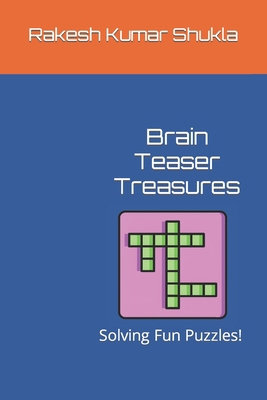 Brain Teaser Treasures: Solving Fun Puzzles! B0C9SNKH27 Book Cover