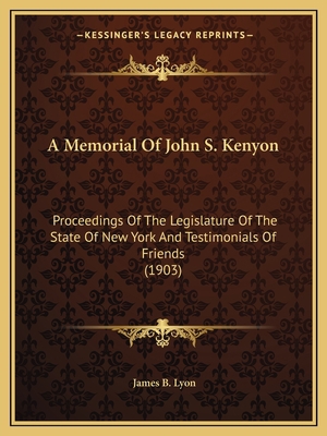 A Memorial Of John S. Kenyon: Proceedings Of Th... 1164539299 Book Cover