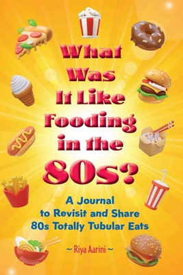 What Was It Like Fooding in the 80s?: A Journal... 1956496742 Book Cover