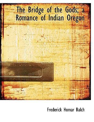 The Bridge of the Gods; A Romance of Indian Oregon [Large Print] 1116771934 Book Cover