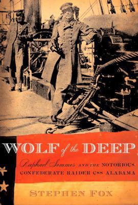 Wolf of the Deep: Raphael Semmes and the Notori... 1400044294 Book Cover