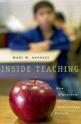Inside Teaching: How Classroom Life Undermines ... 0674017234 Book Cover