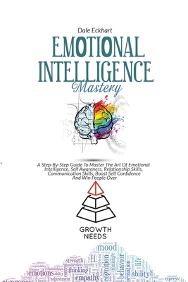 Emotional Intelligence Mastery: A Step By Step ... 1802738746 Book Cover