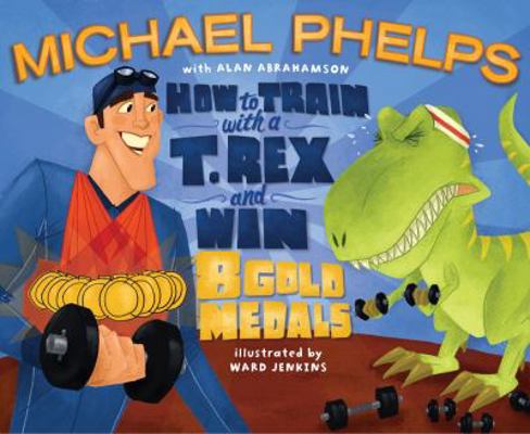 How to Train with a T. Rex and Win 8 Gold Medals 1416986693 Book Cover